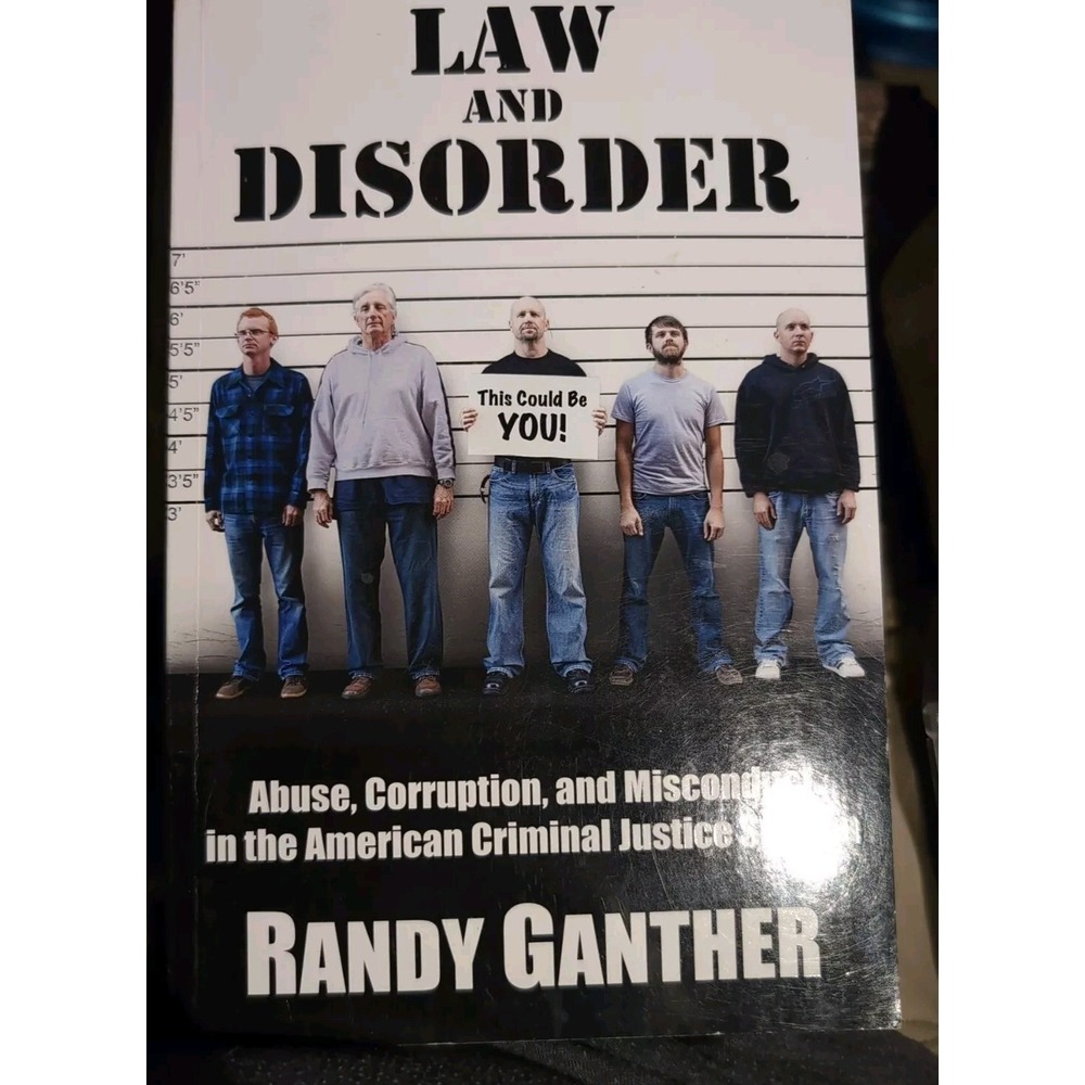 Law And Disorder Randy Ganther Abuse Corruption And Misconduct In the american c